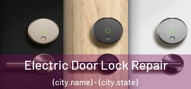  Electric Door Lock Repair (city.name) - (city.state)